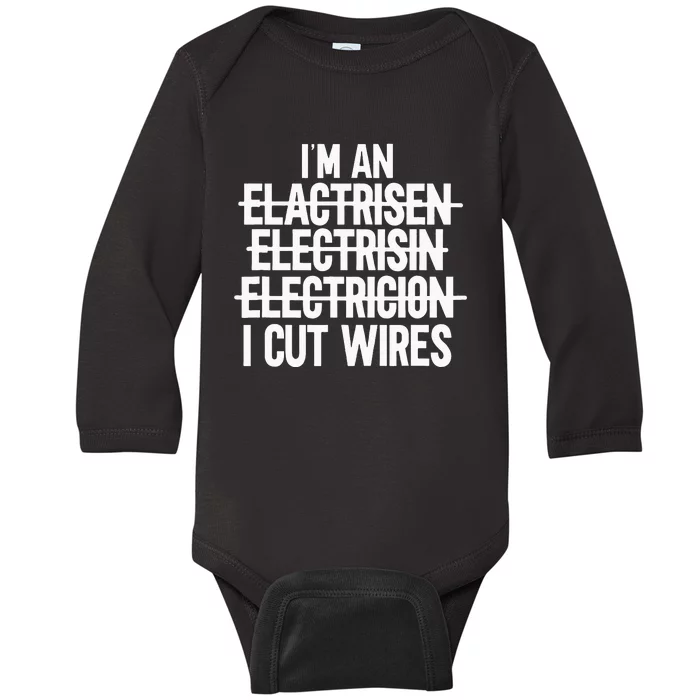 Im An ... I Cut Wires Lineman Funny Electrician Baby Long Sleeve Bodysuit