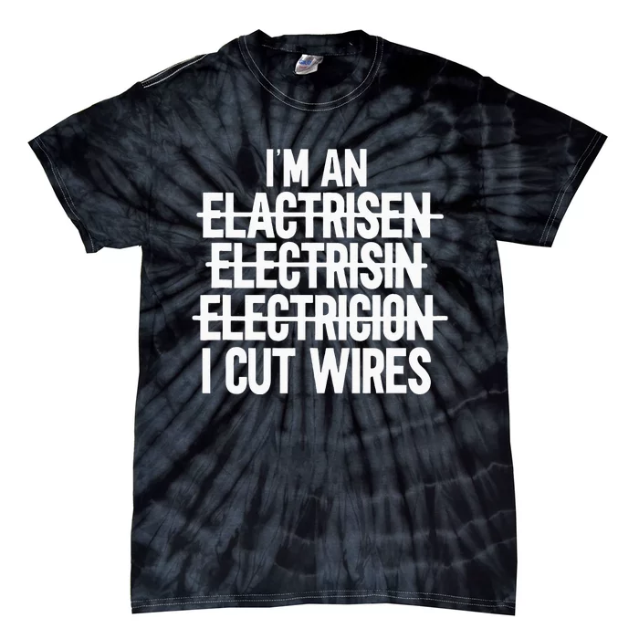 Im An ... I Cut Wires Lineman Funny Electrician Tie-Dye T-Shirt