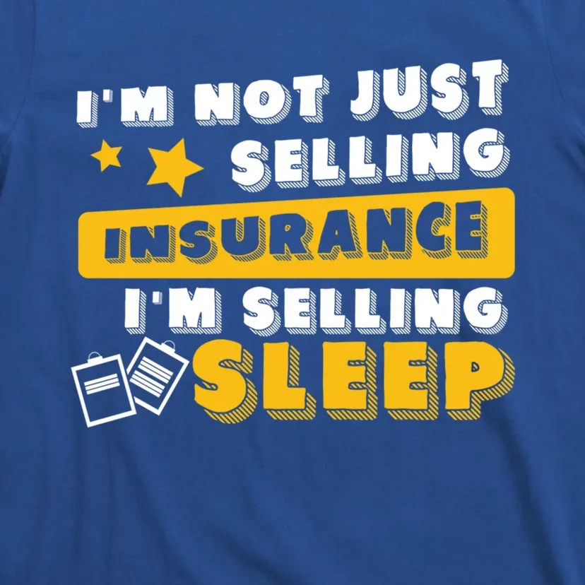 Insurance Agent Im Selling Sleep Funny Life Insurance Funny Gift T-Shirt