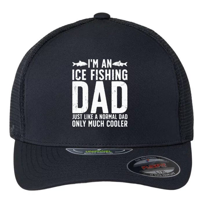 I'm An Ice Fishing Dad Ice Fisherman Ice Fisher Flexfit Unipanel Trucker Cap