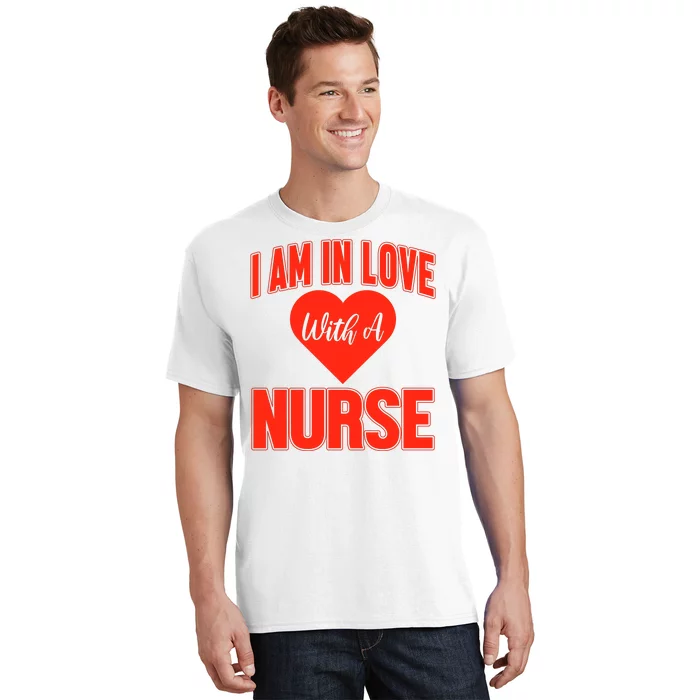 I Am In Love With A Nurse T-Shirt