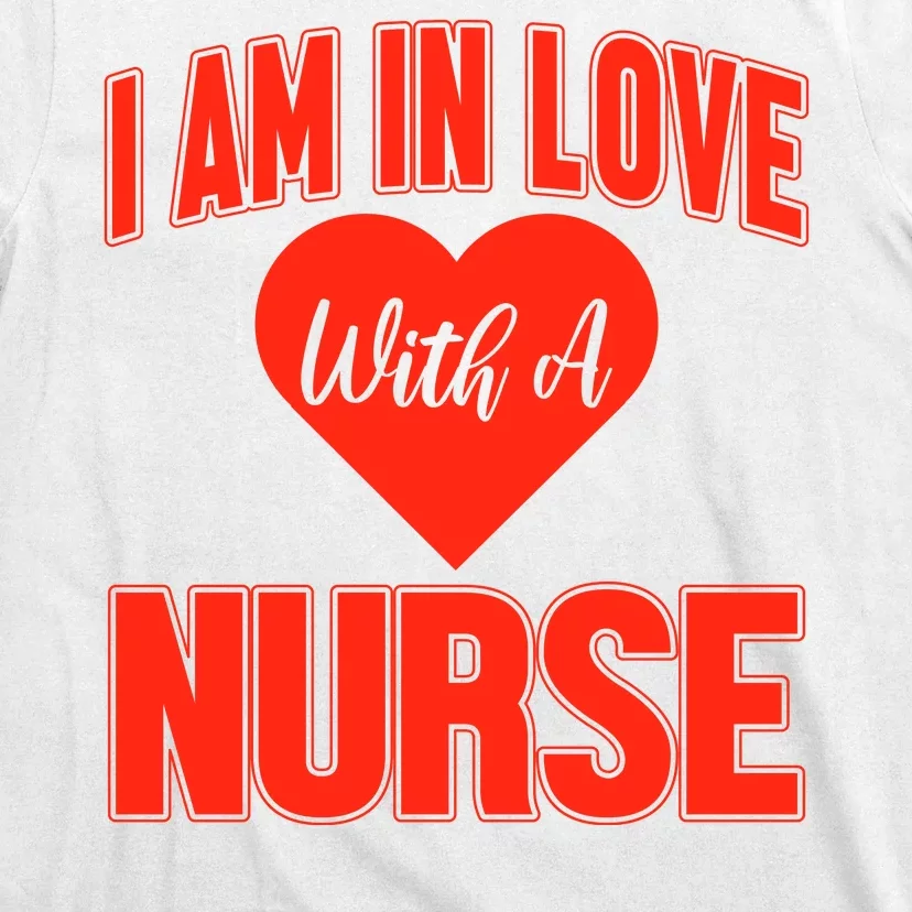 I Am In Love With A Nurse T-Shirt