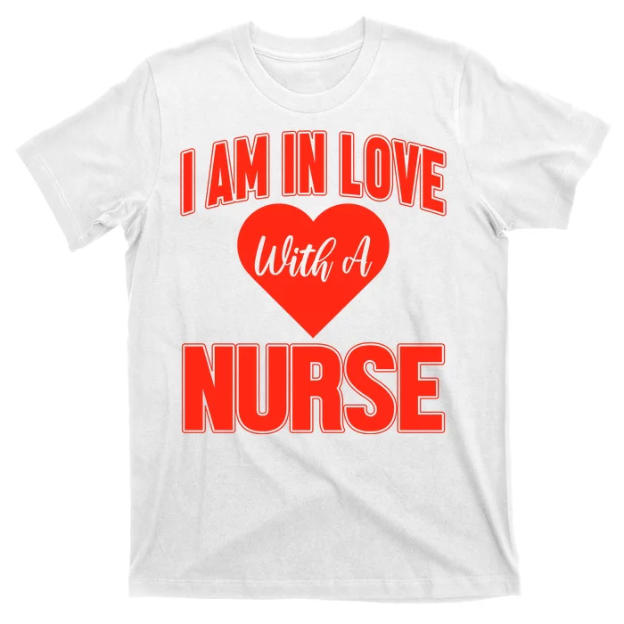 I Am In Love With A Nurse T-Shirt