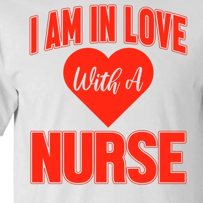 I Am In Love With A Nurse Tall T-Shirt