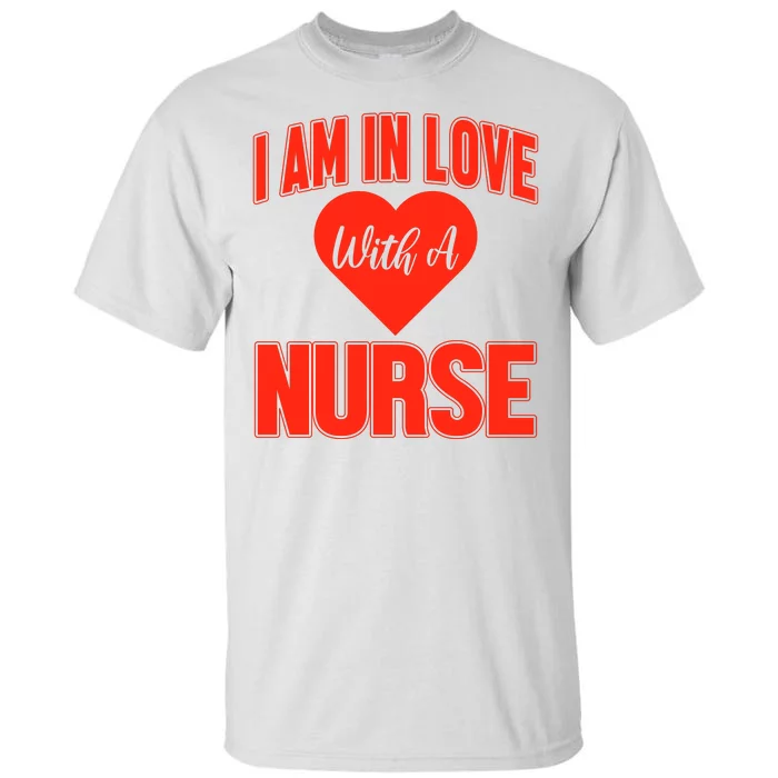 I Am In Love With A Nurse Tall T-Shirt