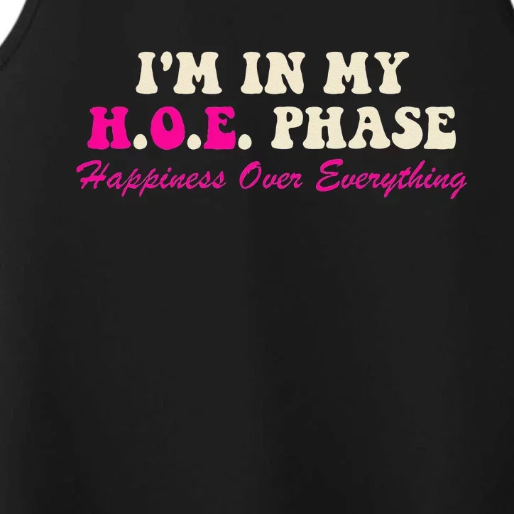 I Am In My H O E Phase Happiness Over Everything Apparel Performance Tank