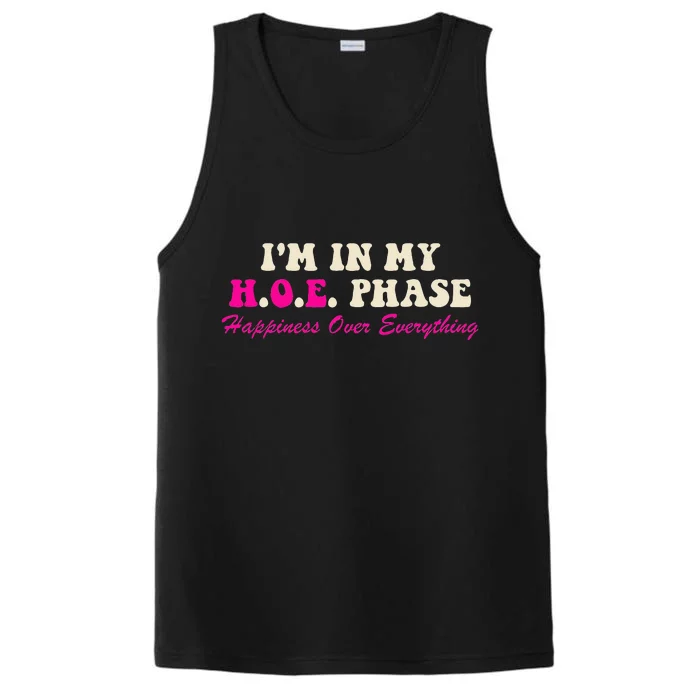 I Am In My H O E Phase Happiness Over Everything Apparel Performance Tank