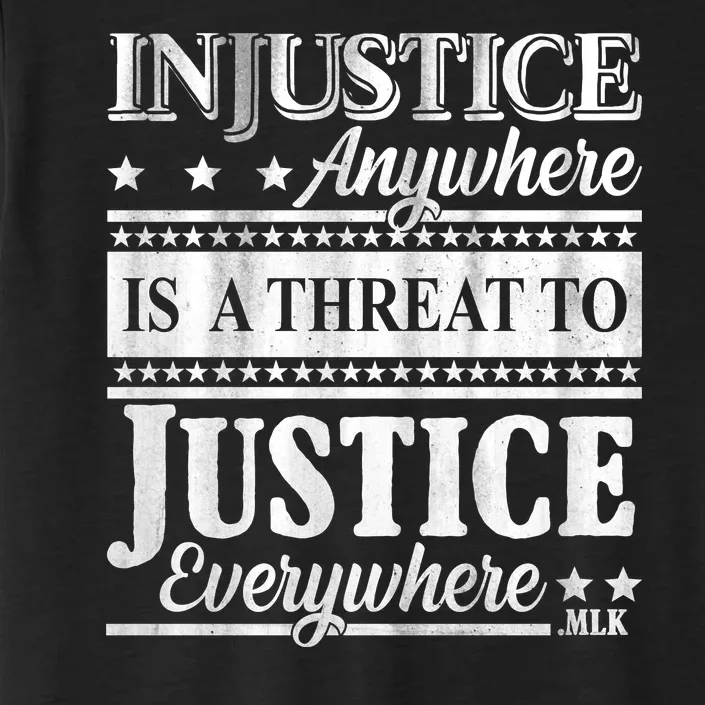 Injustice Anywhere Is A Threat To Justice Everywhere MLK ChromaSoft Performance T-Shirt