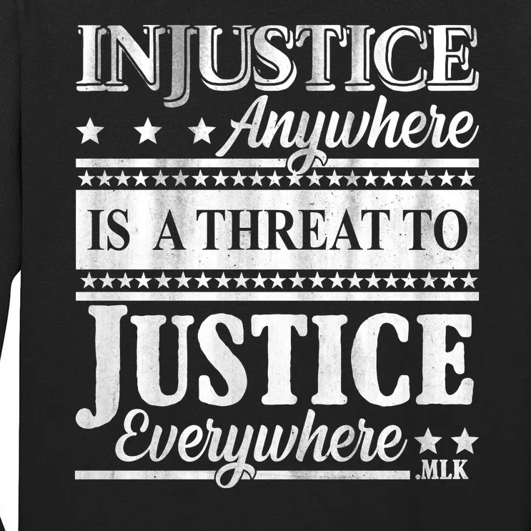 Injustice Anywhere Is A Threat To Justice Everywhere MLK Tall Long Sleeve T-Shirt