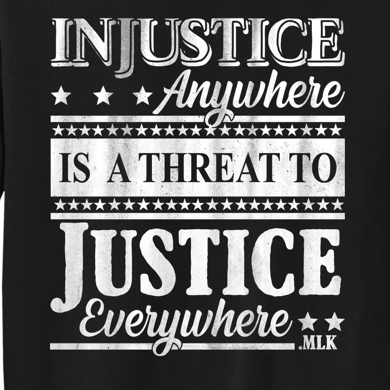 Injustice Anywhere Is A Threat To Justice Everywhere MLK Tall Sweatshirt