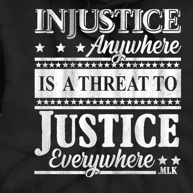 Injustice Anywhere Is A Threat To Justice Everywhere MLK Tie Dye Hoodie