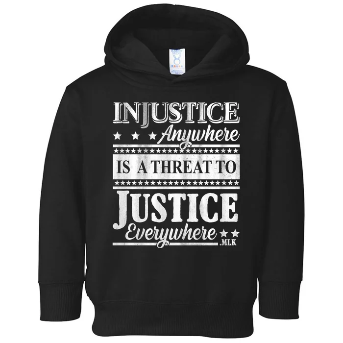 Injustice Anywhere Is A Threat To Justice Everywhere MLK Toddler Hoodie