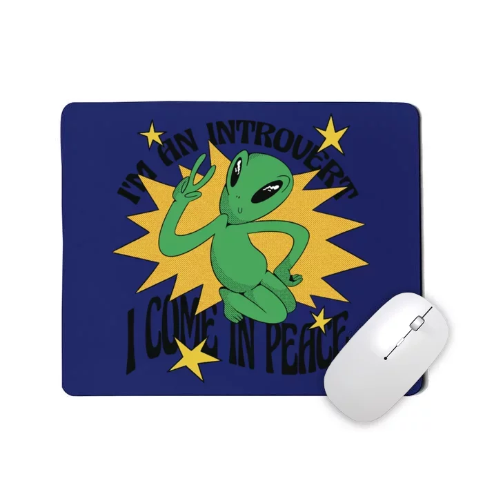 I'm An Introvert I Come In Peace Alien Mousepad