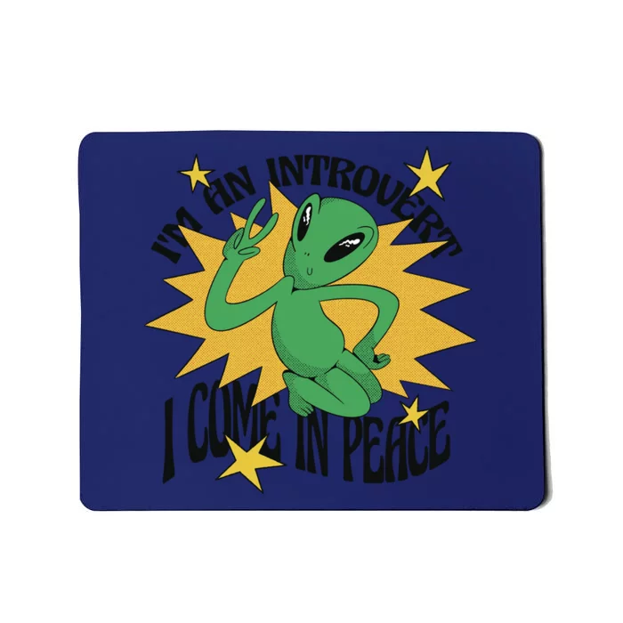 I'm An Introvert I Come In Peace Alien Mousepad