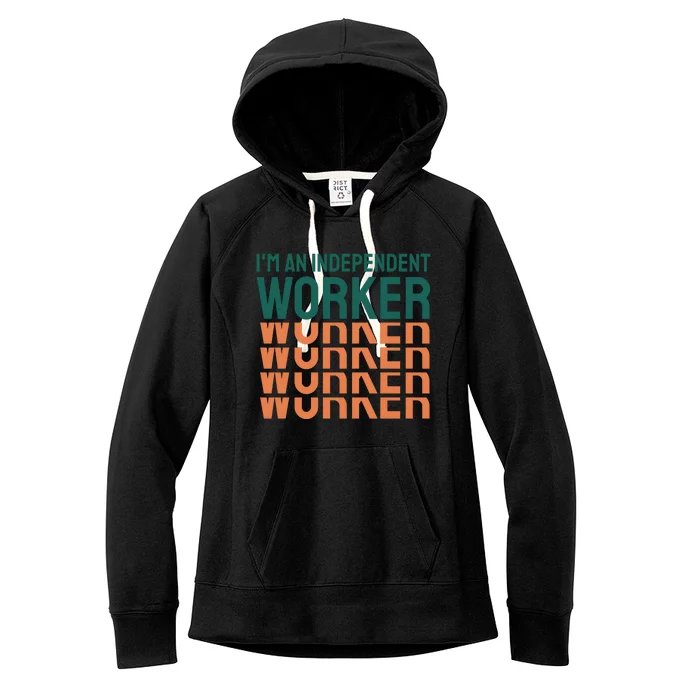 Im An Independent Worker Women's Fleece Hoodie