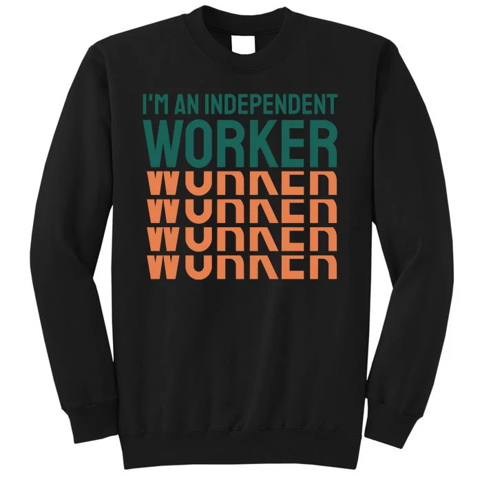 Im An Independent Worker Tall Sweatshirt