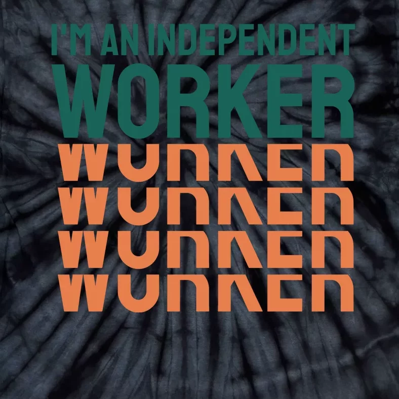 Im An Independent Worker Tie-Dye T-Shirt