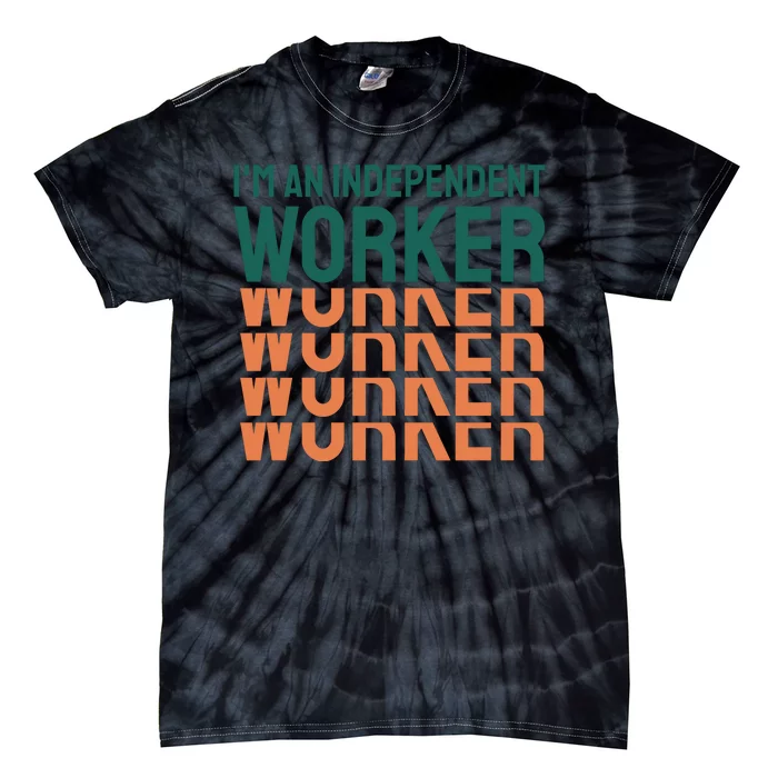 Im An Independent Worker Tie-Dye T-Shirt