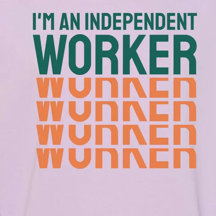 Im An Independent Worker Garment-Dyed Sweatshirt