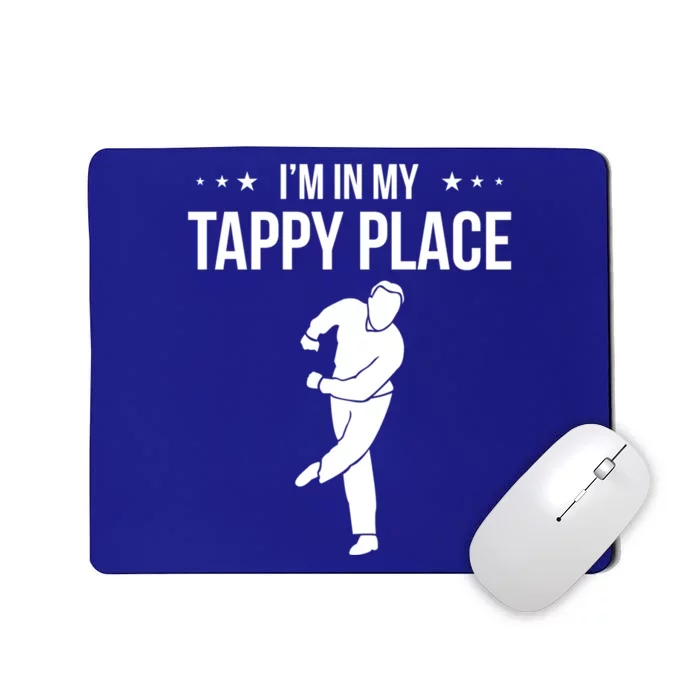 I Am In My Tappy Place Tap Dance Gift Mousepad