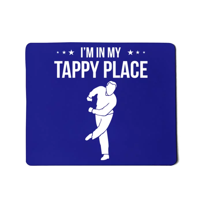 I Am In My Tappy Place Tap Dance Gift Mousepad