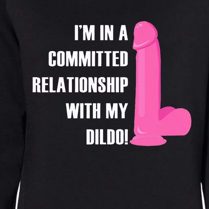 I Am In A Fixed Relationship To My Dildo Womens California Wash Sweatshirt