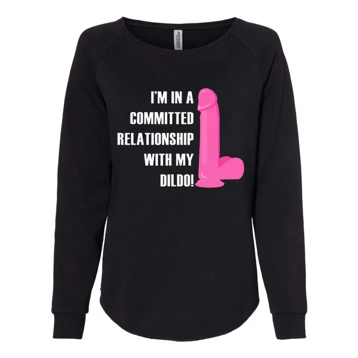 I Am In A Fixed Relationship To My Dildo Womens California Wash Sweatshirt