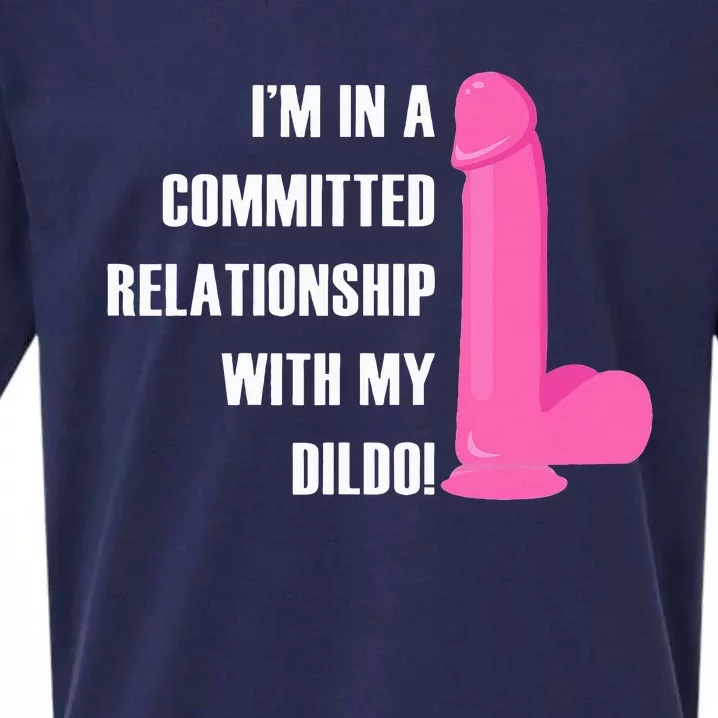 I Am In A Fixed Relationship To My Dildo Sueded Cloud Jersey T-Shirt