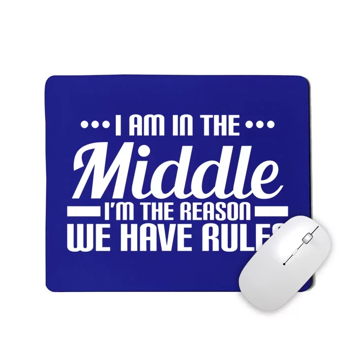 I Am In The Middle I'm The Reason We Have Rules Gift Mousepad