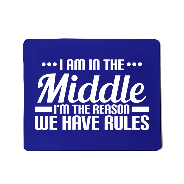 I Am In The Middle I'm The Reason We Have Rules Gift Mousepad