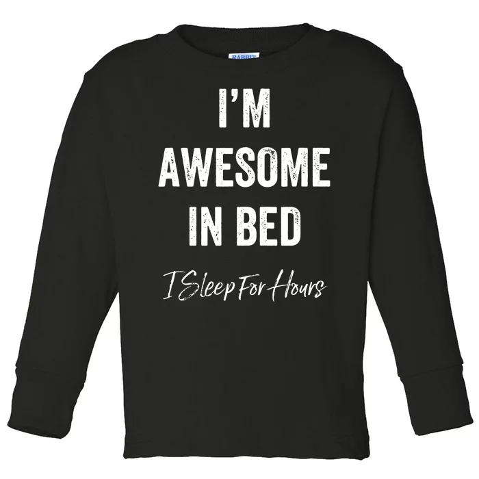 I'm Awesome In Bed I Can Sleep For Hours Toddler Long Sleeve Shirt