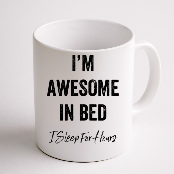 I'm Awesome In Bed I Can Sleep For Hours Front & Back Coffee Mug