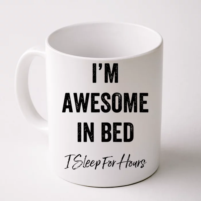 I'm Awesome In Bed I Can Sleep For Hours Front & Back Coffee Mug