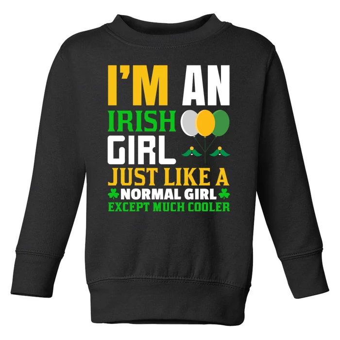 I'm An Irish Girl Just Like A Normal Girl Except Much Cooler Toddler Sweatshirt