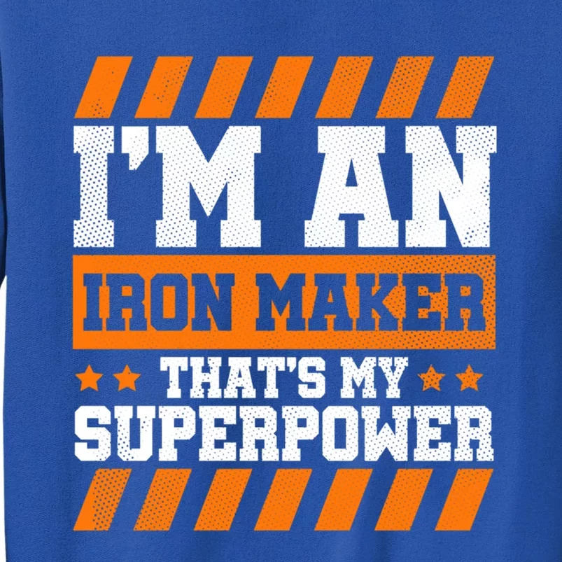 Im An Iron Maker Thats My Superpower Construction Gift Tall Sweatshirt