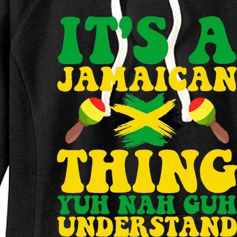 Its A Jamaican Thing Yuh Nah Guh Understand Jamaican Roots Women's Fleece Hoodie