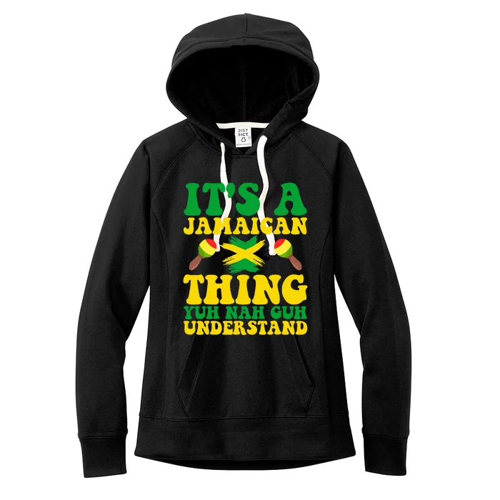 Its A Jamaican Thing Yuh Nah Guh Understand Jamaican Roots Women's Fleece Hoodie