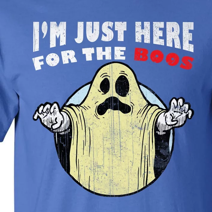 I Am Just Here For The Boos Tall T-Shirt