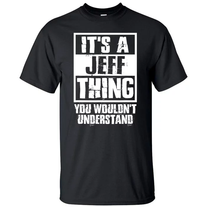 Its A Jeff Thing You Wouldnt Understand Tall T-Shirt