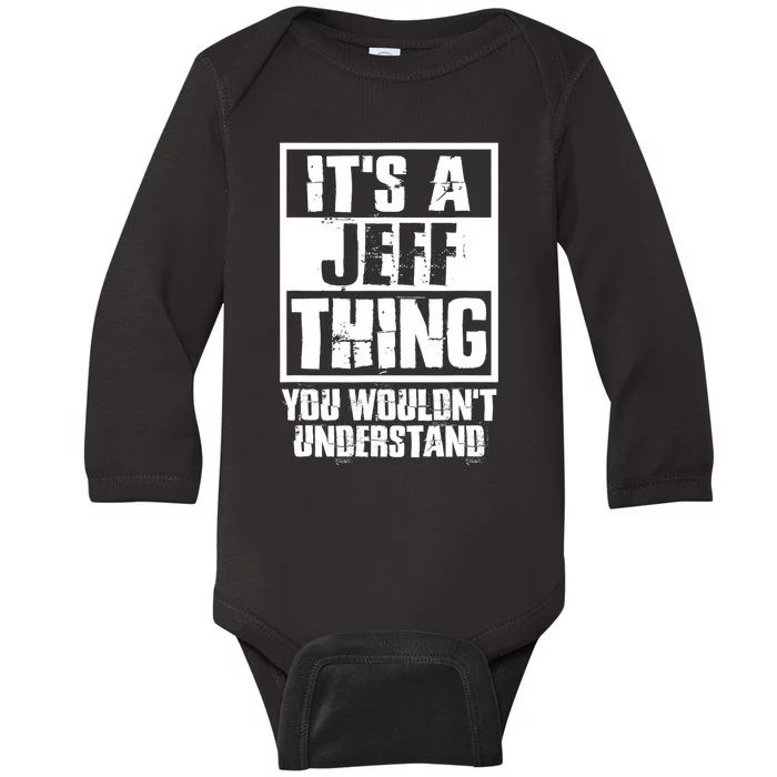 Its A Jeff Thing You Wouldnt Understand Baby Long Sleeve Bodysuit