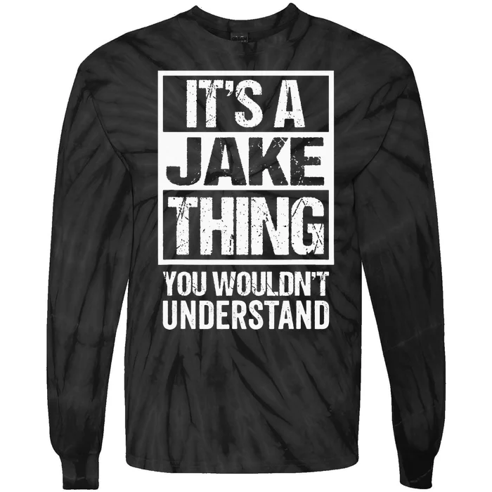 Its A Jake Thing You Wouldnt Understand First Name Tie-Dye Long Sleeve Shirt