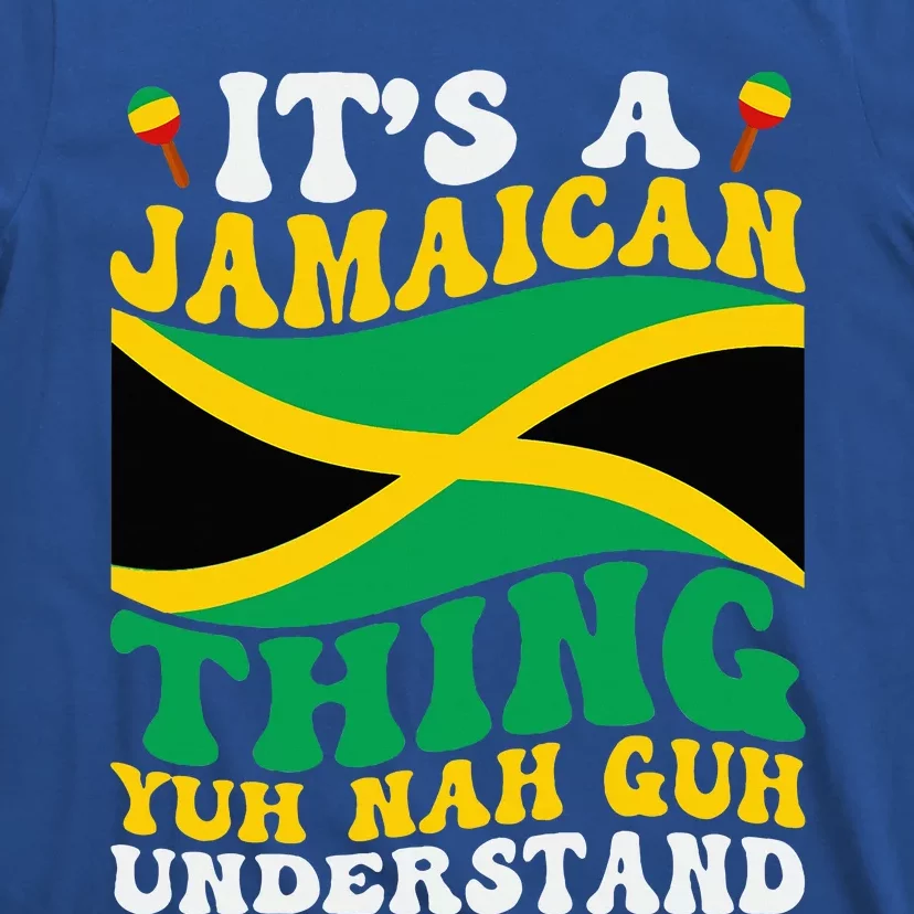 Its A Jamaican Thing Yuh Nah Guh Understand T-Shirt