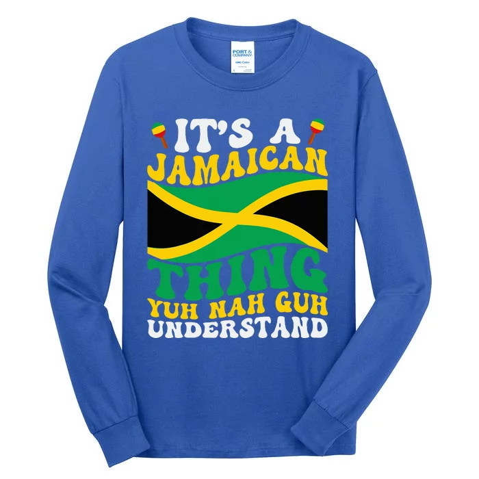 Its A Jamaican Thing Yuh Nah Guh Understand Tall Long Sleeve T-Shirt