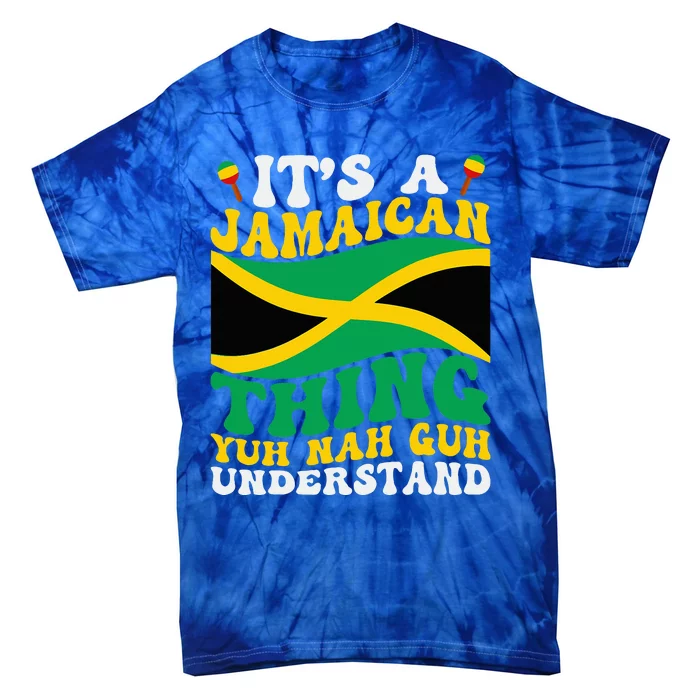 Its A Jamaican Thing Yuh Nah Guh Understand Tie-Dye T-Shirt