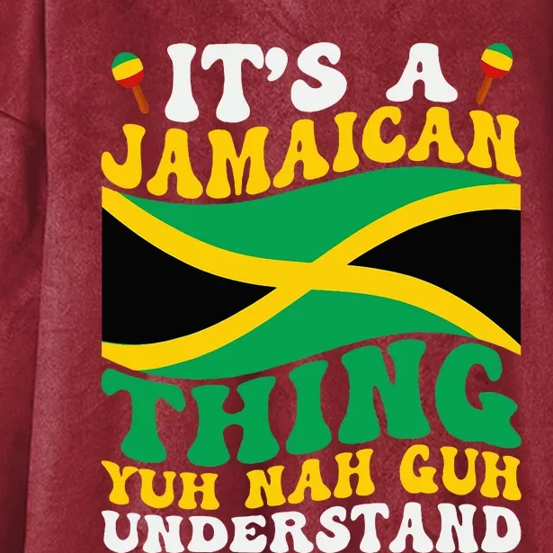 Its A Jamaican Thing Yuh Nah Guh Understand Hooded Wearable Blanket