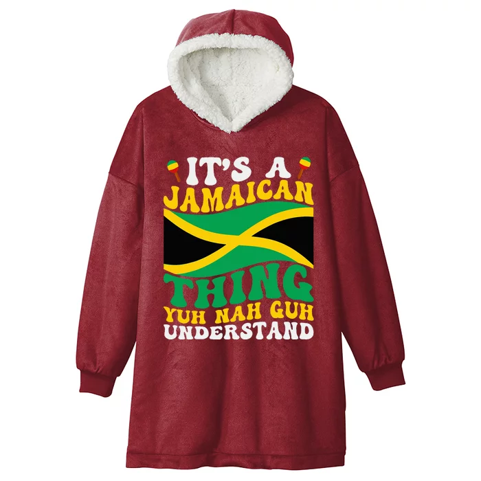 Its A Jamaican Thing Yuh Nah Guh Understand Hooded Wearable Blanket