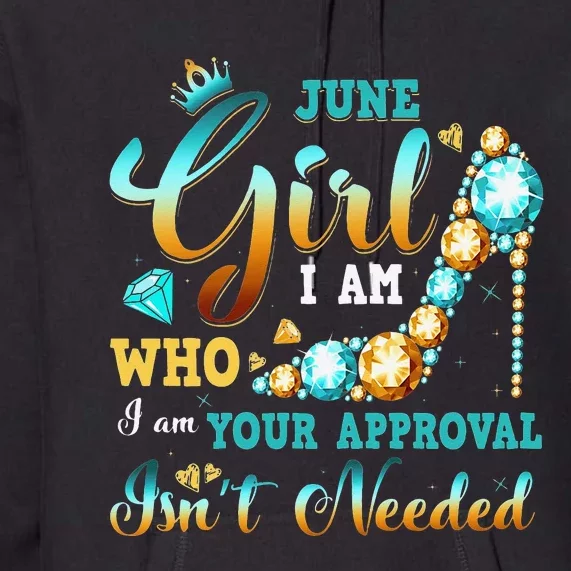 I'm A June Birthday I Am Who I Am Gifts Premium Hoodie