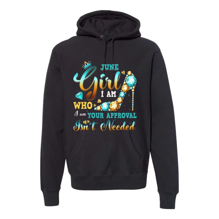 I'm A June Birthday I Am Who I Am Gifts Premium Hoodie