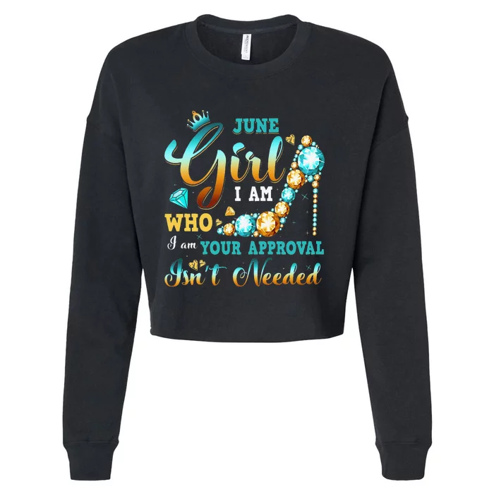 I'm A June Birthday I Am Who I Am Gifts Cropped Pullover Crew