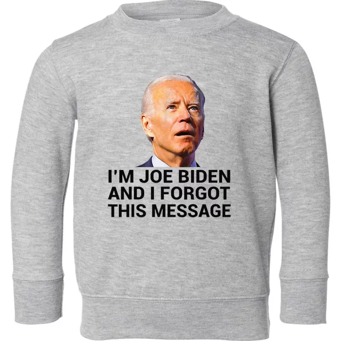 I Am Joe Biden And I Forgot This Message Toddler Sweatshirt